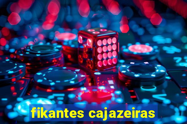 fikantes cajazeiras